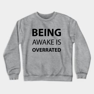 Being Awake Is Overrated Crewneck Sweatshirt